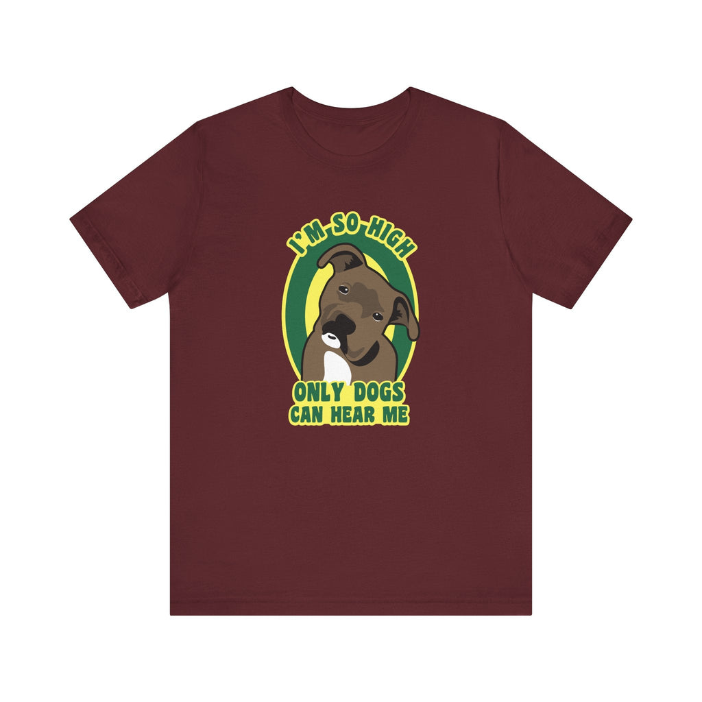 I'm So High Only Dogs Can Hear Me - Men's T-Shirt