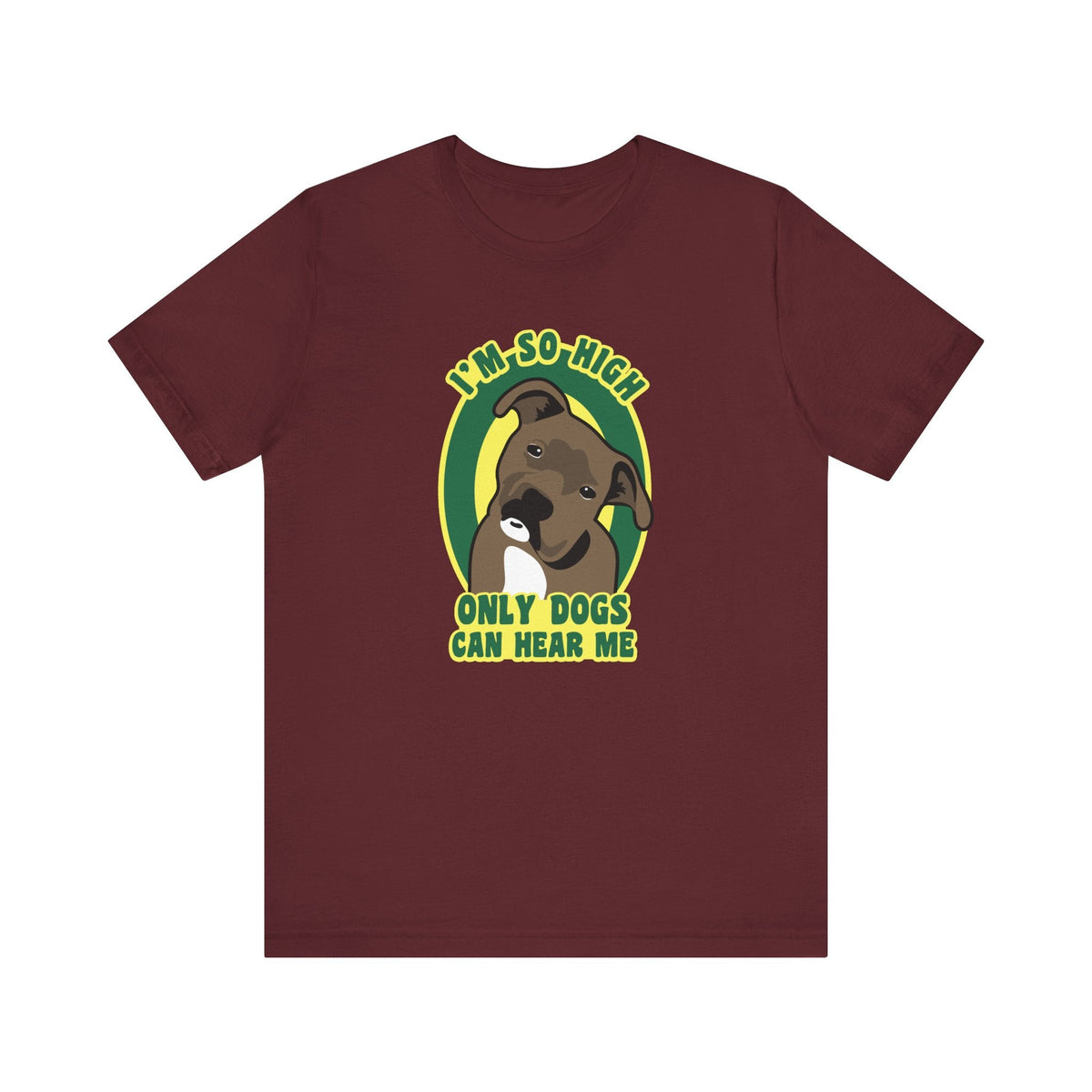 I'm So High Only Dogs Can Hear Me - Men's T-Shirt