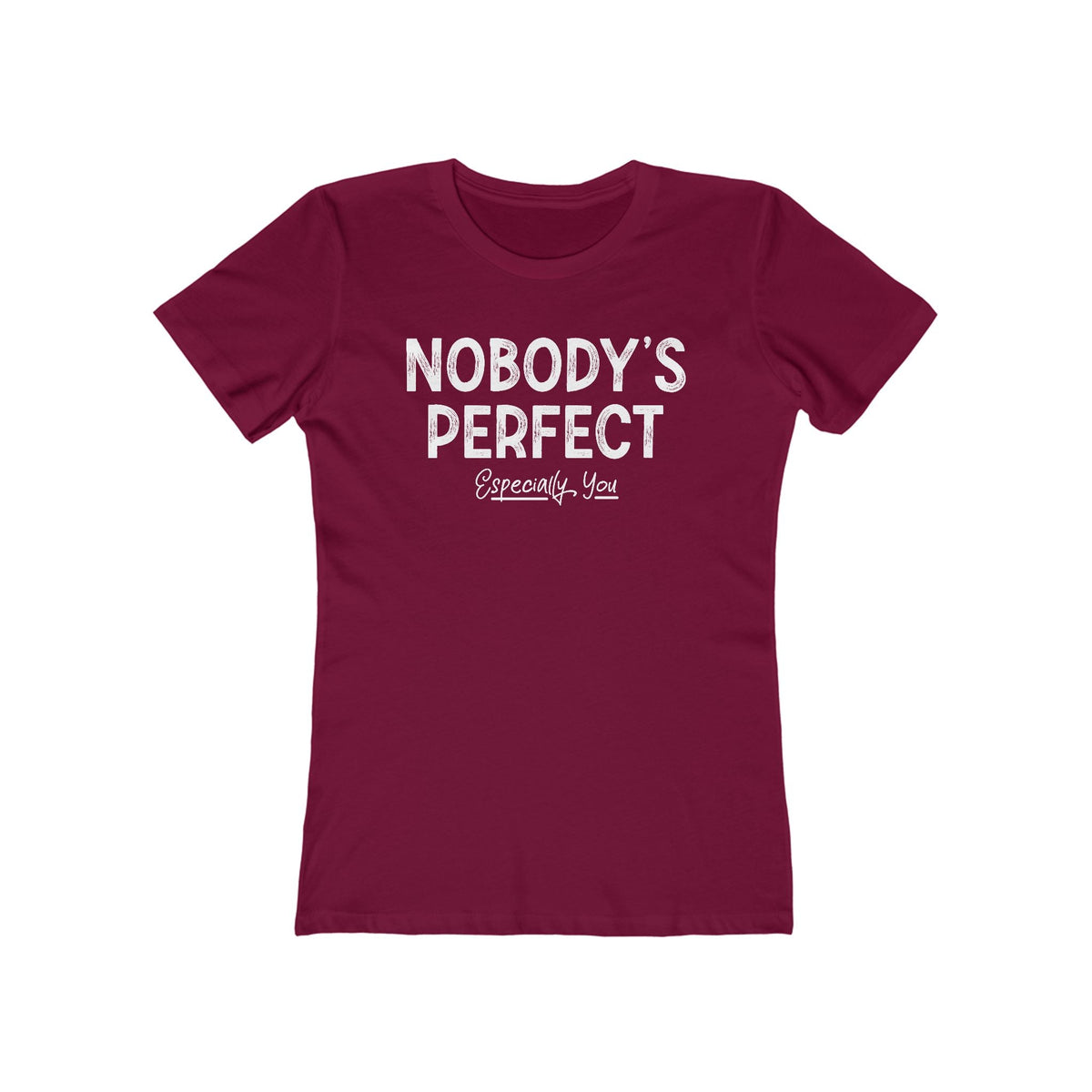 Nobody's Perfect. Especially You. - Women’s T-Shirt