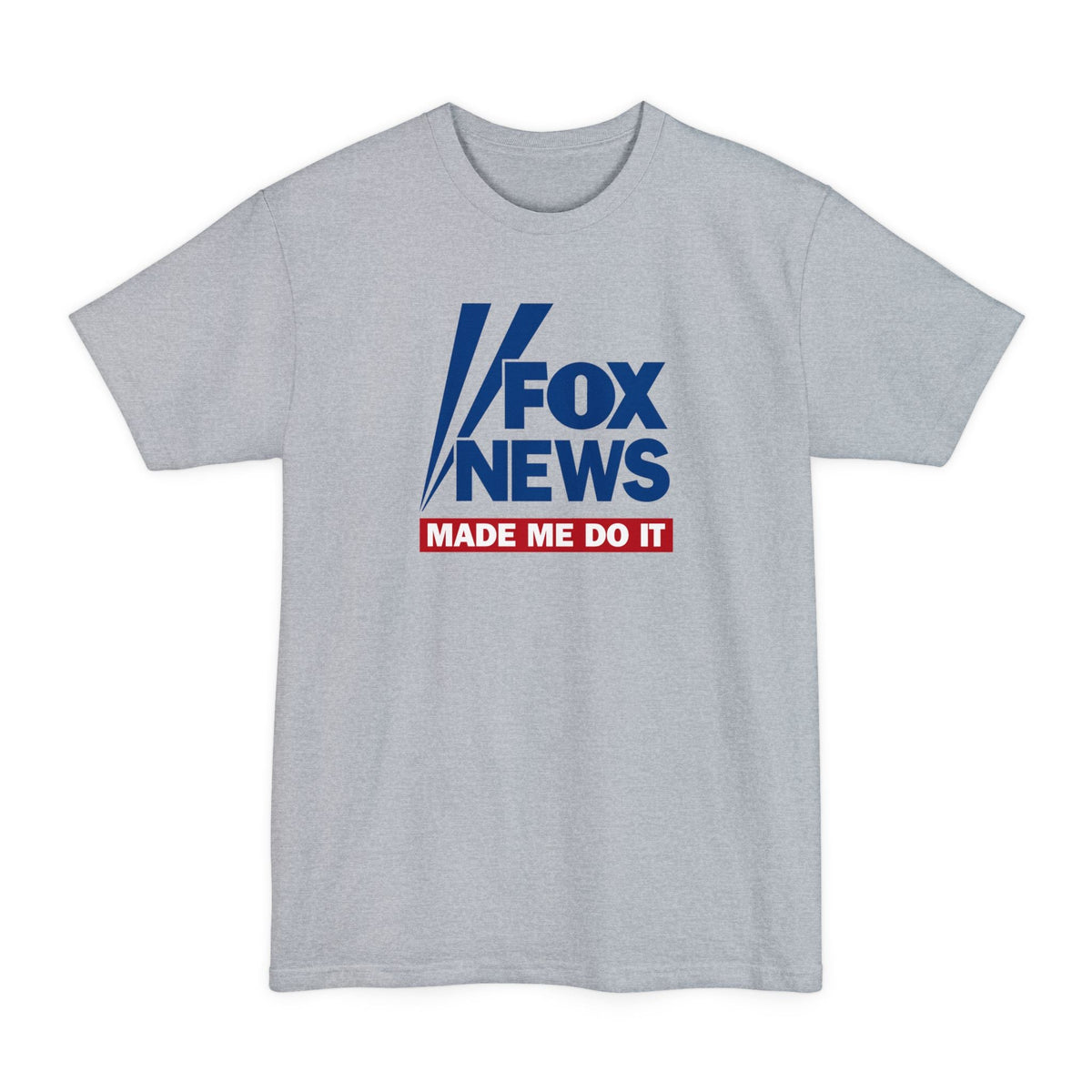 Fox News Made Me Do It - Men's Tall T-Shirt