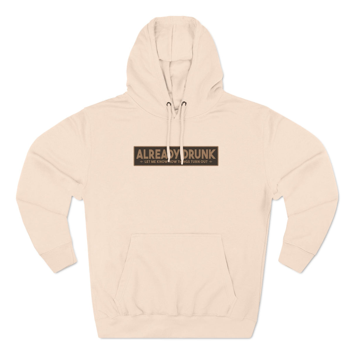 I'm Already Drunk. Let Me Know How Things Turn Out - Hoodie