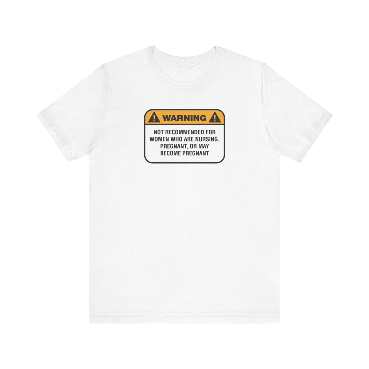 Warning: Not Recommended For Women Who Are Nursing - Men's T-Shirt