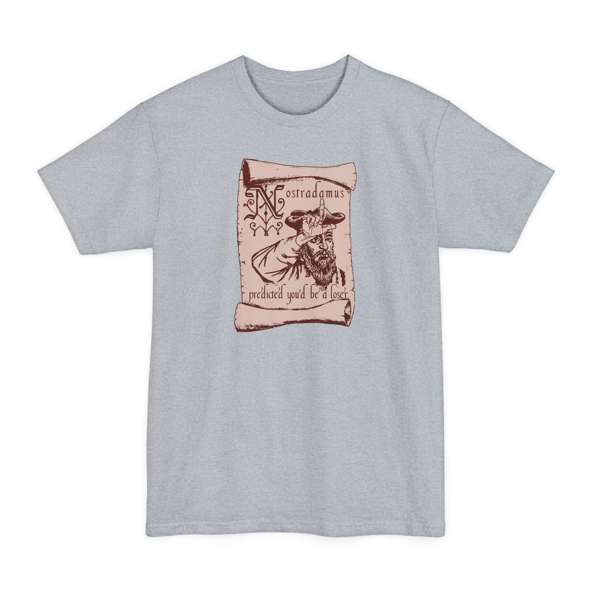 Nostradamus Predicted You'd Be A Loser - Men's Tall T-Shirt