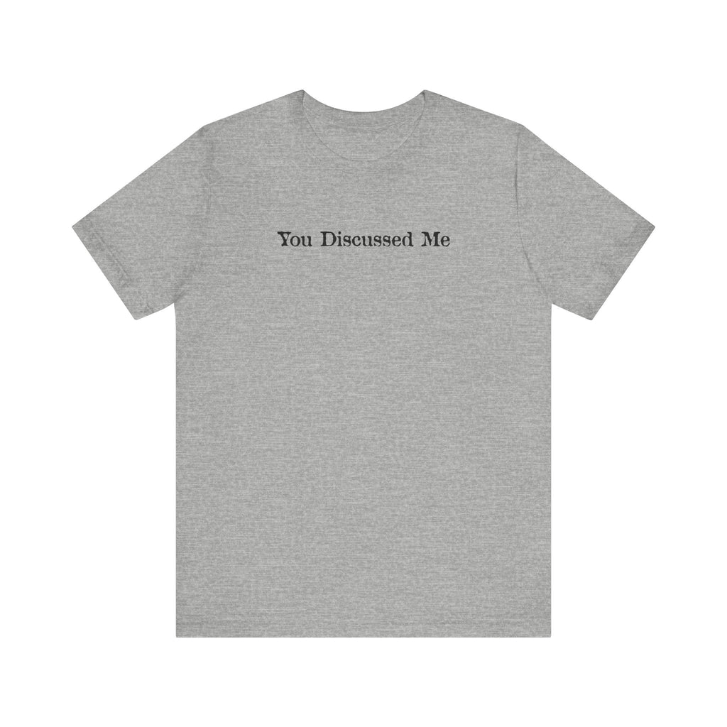 You Discussed Me - Men's T-Shirt