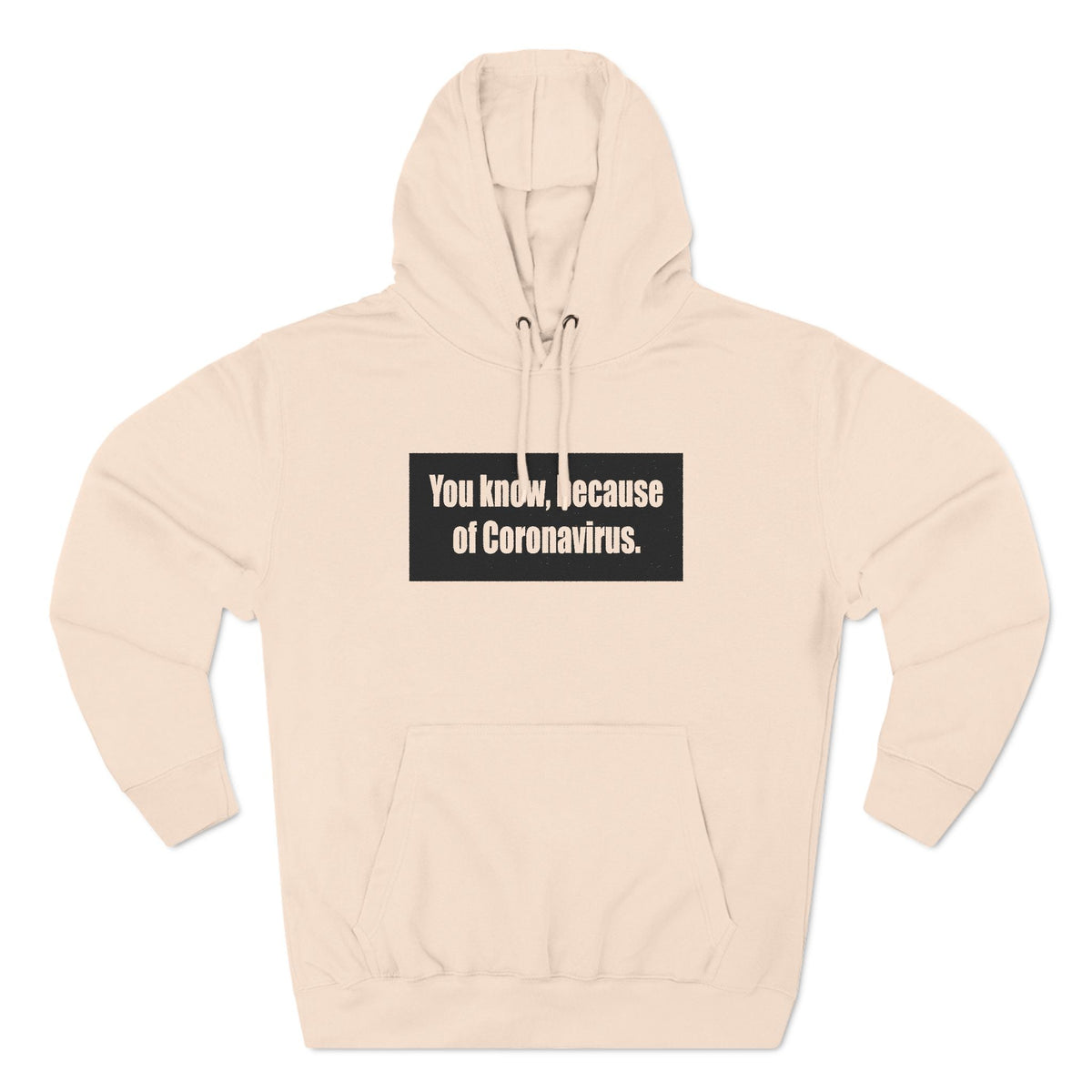 You Know Because Of Coronavirus - Hoodie