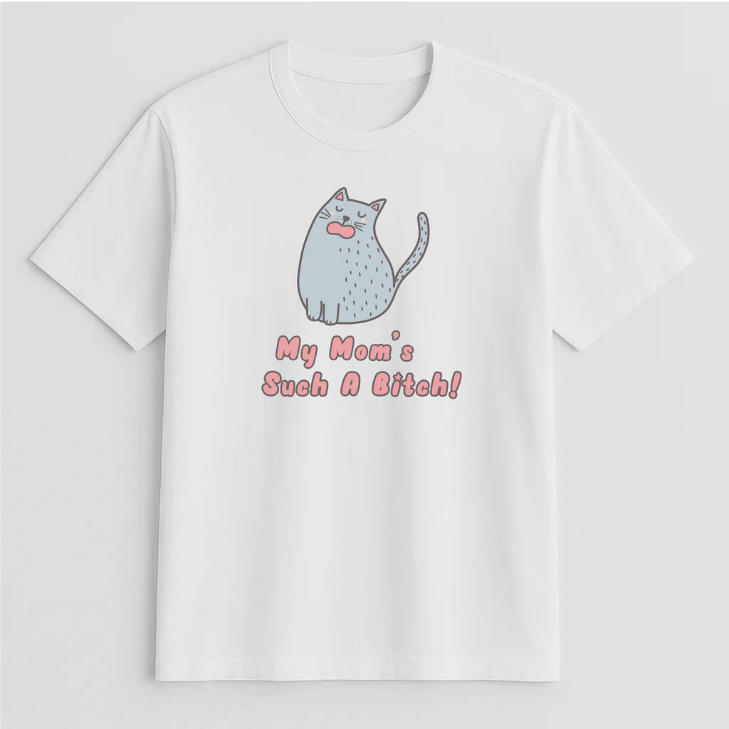 Unisex | My Mom's Such A Bitch | Tee