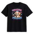 Unisex | Too Cute For Prison | Tee