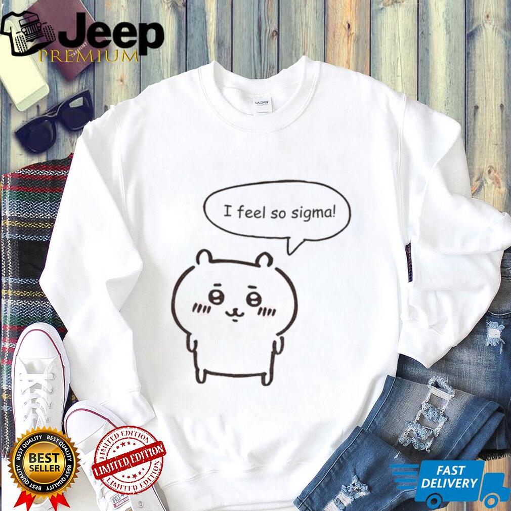 Chikawa Kawaii Anime I feel so sigma shirt