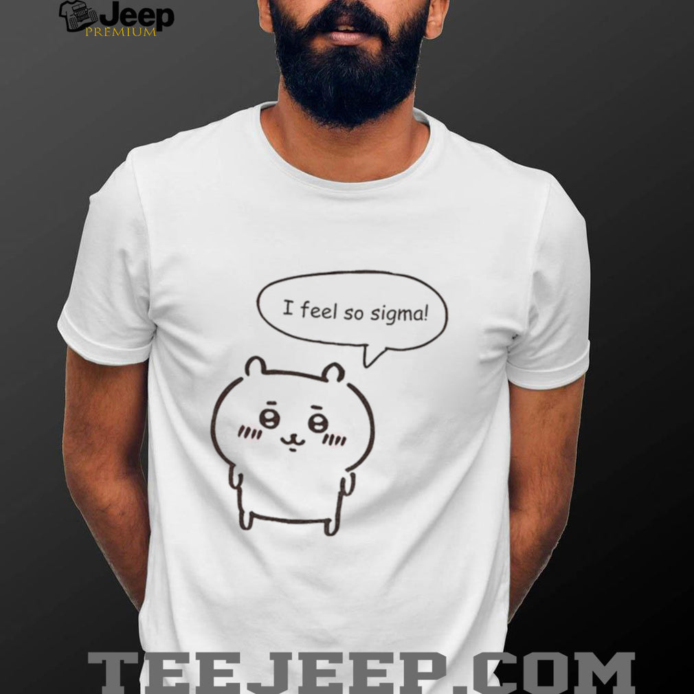Chikawa Kawaii Anime I feel so sigma shirt