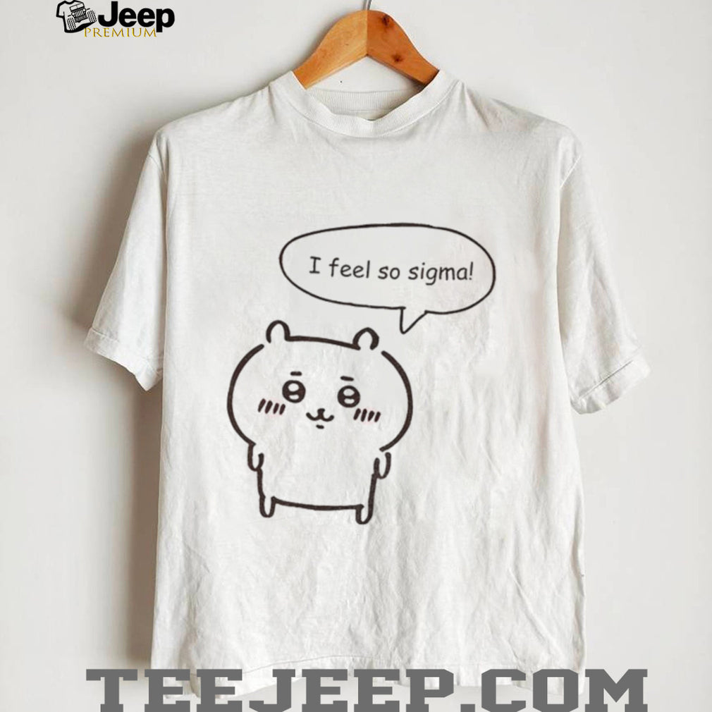 Chikawa Kawaii Anime I feel so sigma shirt