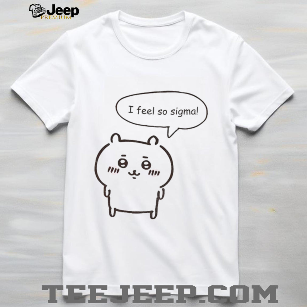 Chikawa Kawaii Anime I feel so sigma shirt