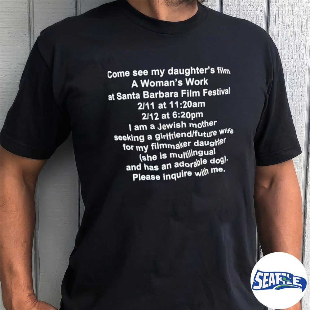 Come See My Daughter’s Film A Woman’s Work Ai Santa Barbara Film Festival – Please Inquire With Me shirt