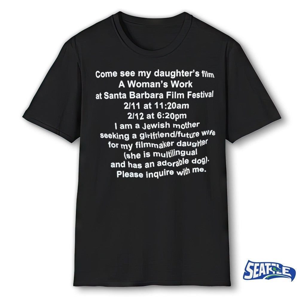 Come See My Daughter’s Film A Woman’s Work Ai Santa Barbara Film Festival – Please Inquire With Me shirt
