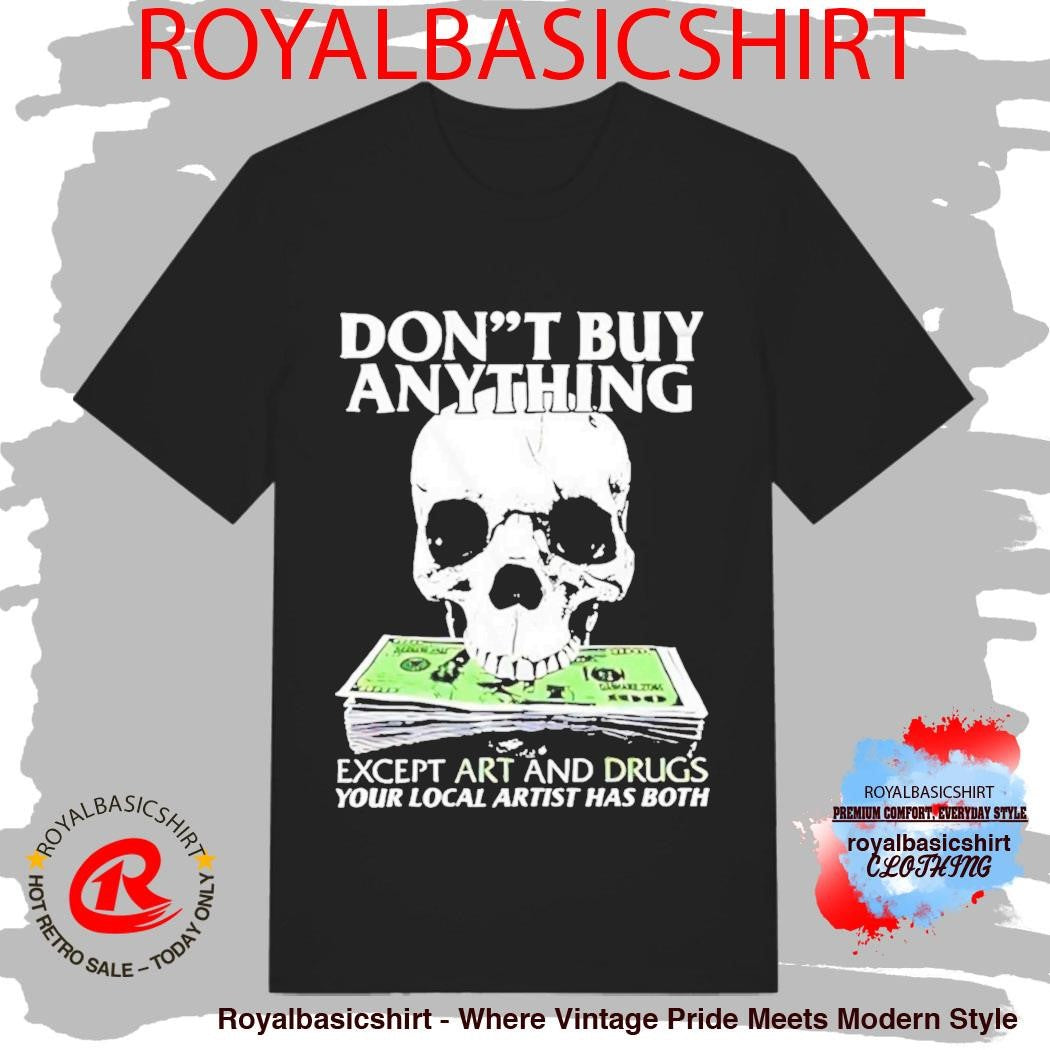 Dont Buy Anything Except Art And Drugs Shirt