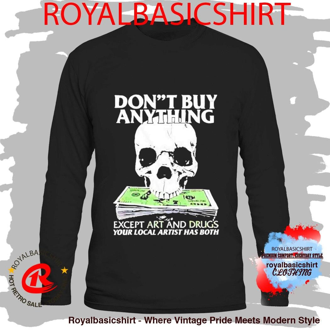 Dont Buy Anything Except Art And Drugs Shirt