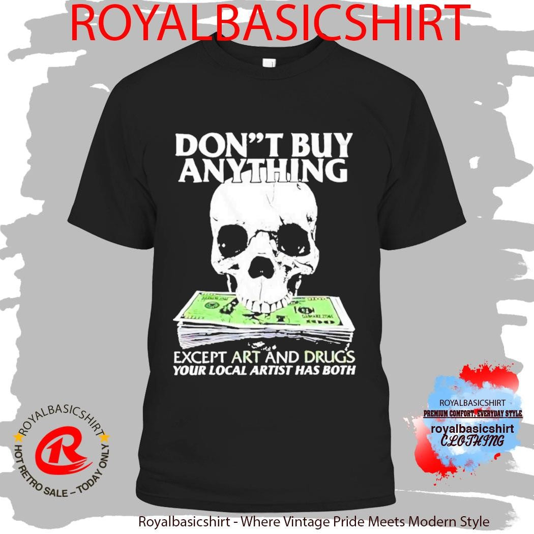 Dont Buy Anything Except Art And Drugs Shirt