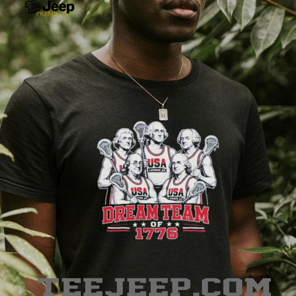 Dream Team of 1776 USA Lacrosse Founding Fathers shirt