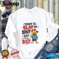 Duck today is slap an idiot day I’m gonna be busy shirt