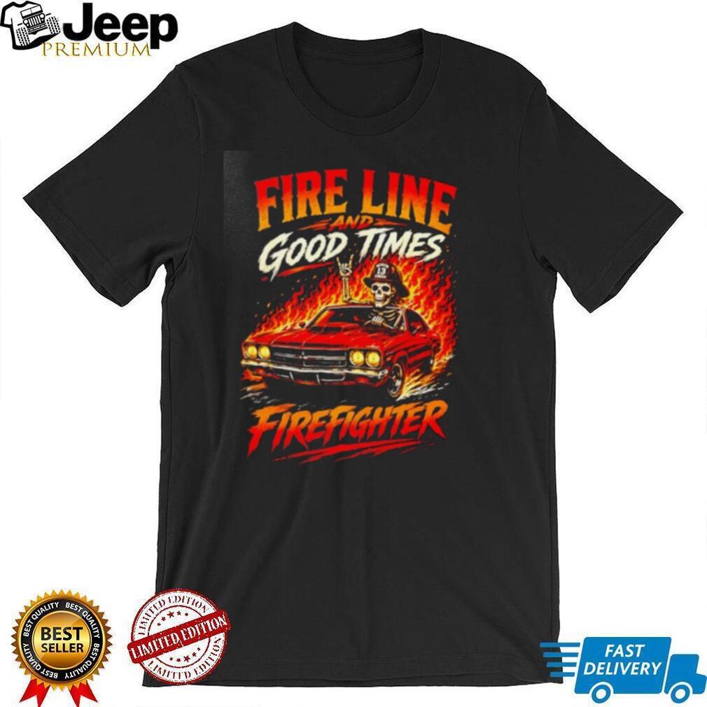 Fire Line and Good Times Firefighter skeleton shirt