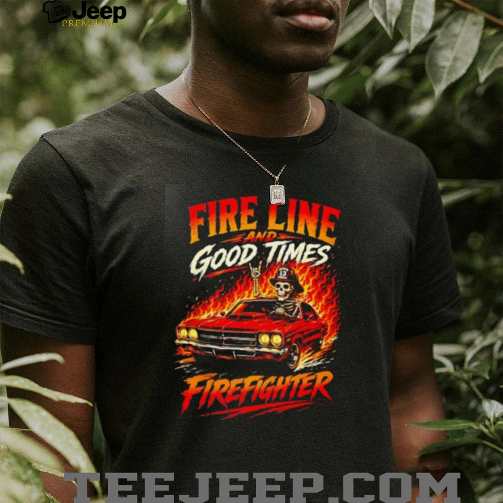 Fire Line and Good Times Firefighter skeleton shirt