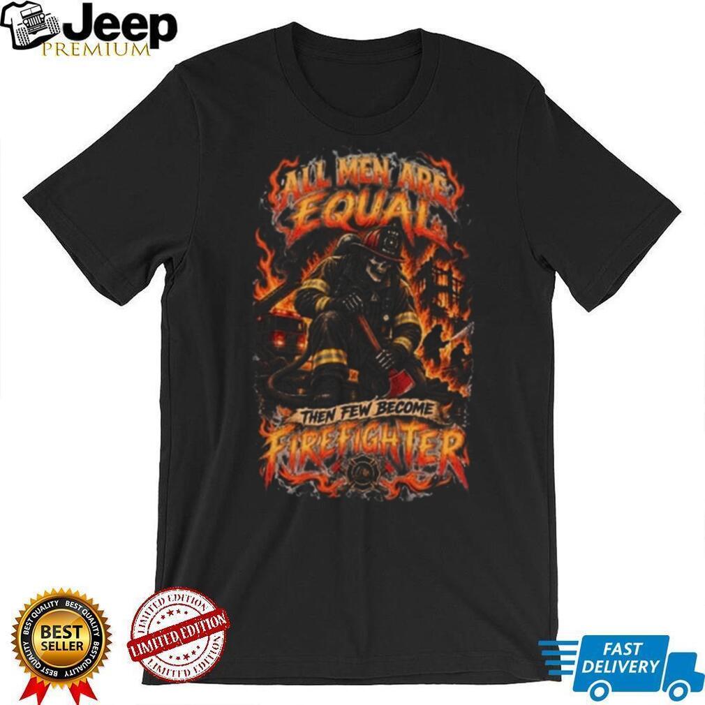 Firefighter Skeleton All Men Are Equal Fire Department Shirt