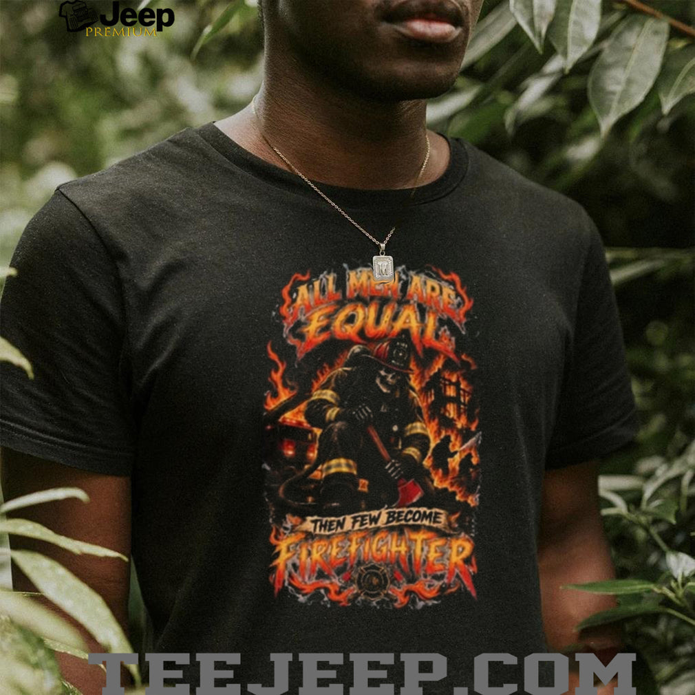 Firefighter Skeleton All Men Are Equal Fire Department Shirt