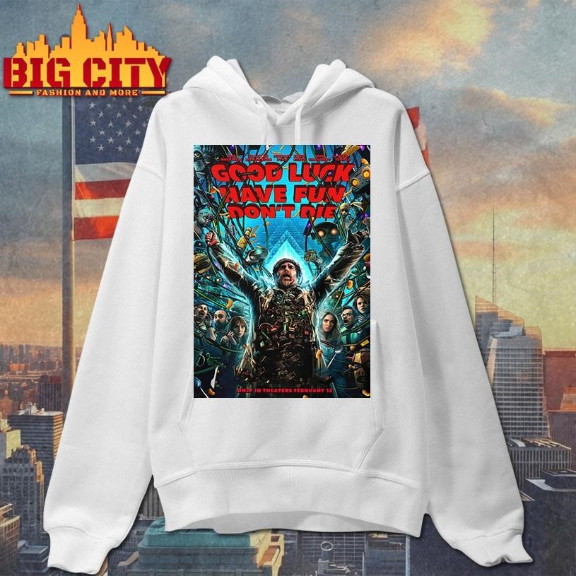 Good Luck Have Fun Dont Die First Poster Movie In Theaters On February 13 20 Shirt