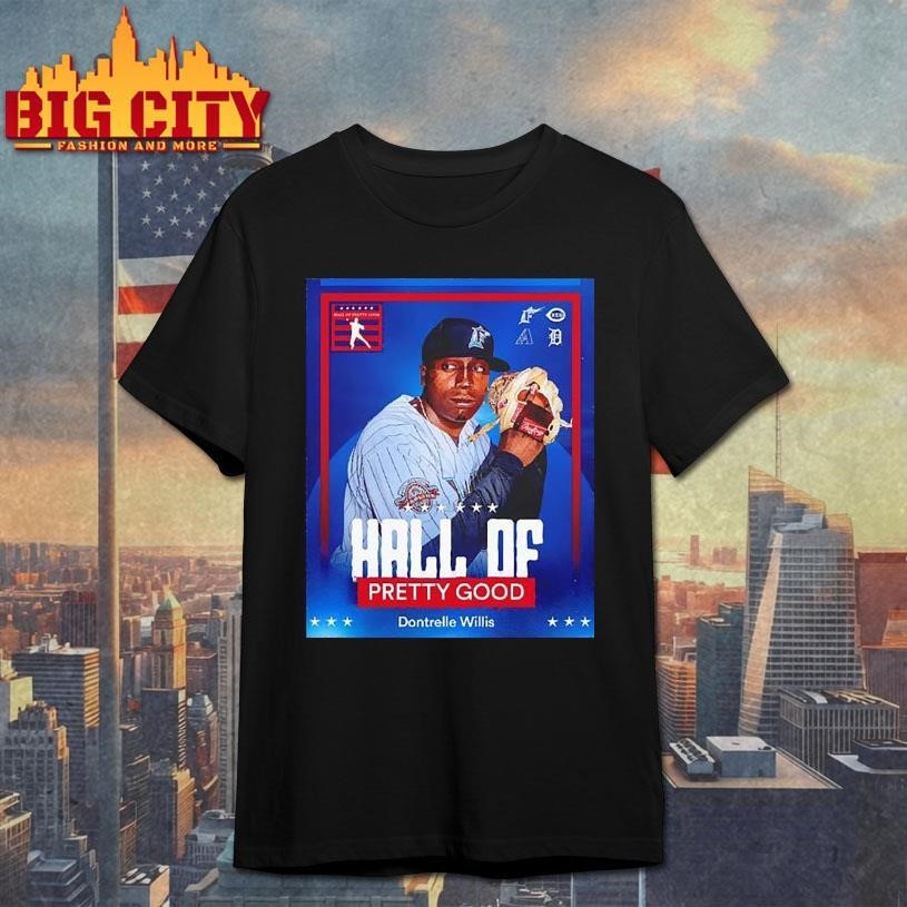 Hall of Pretty Good Dontrelle Willis Detroit Tigers graphic Shirt