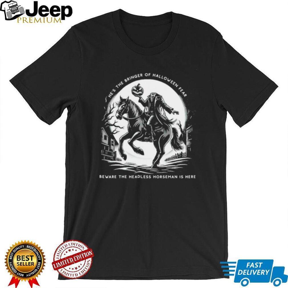 Headless Horseman Bringer of Halloween Fear Beware shirt