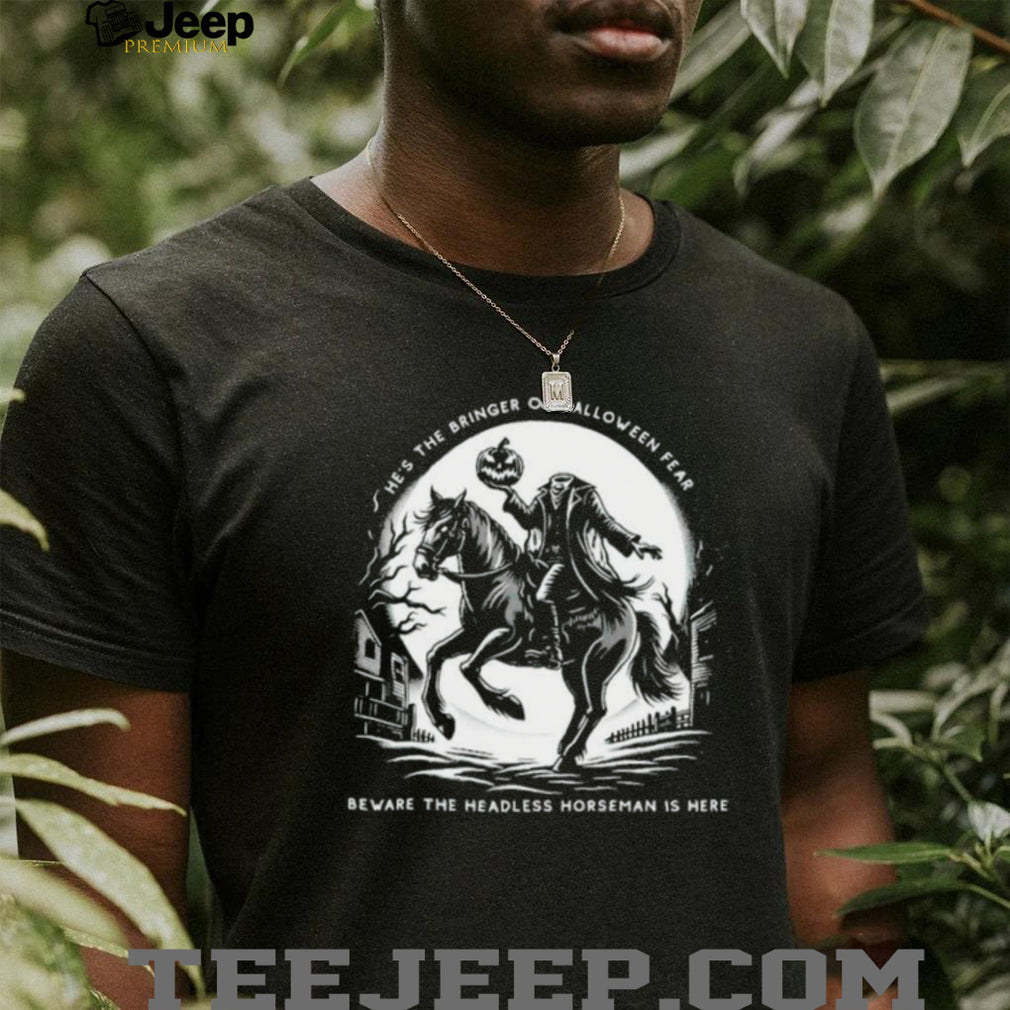 Headless Horseman Bringer of Halloween Fear Beware shirt