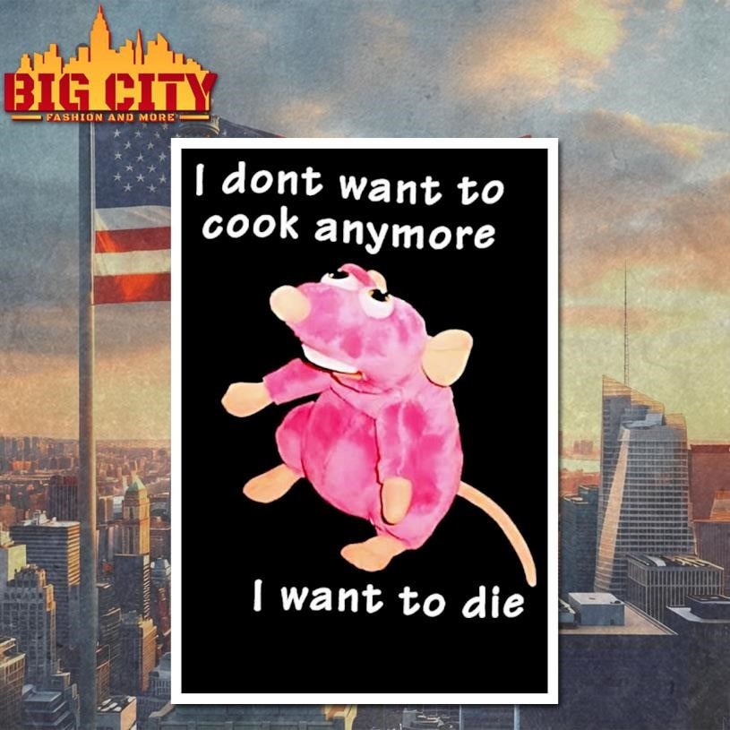I Dont Want To Cook Anymore I Want To Die Rat Shirt