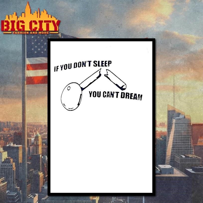If You Dont Sleep You Cant Dream Shirt