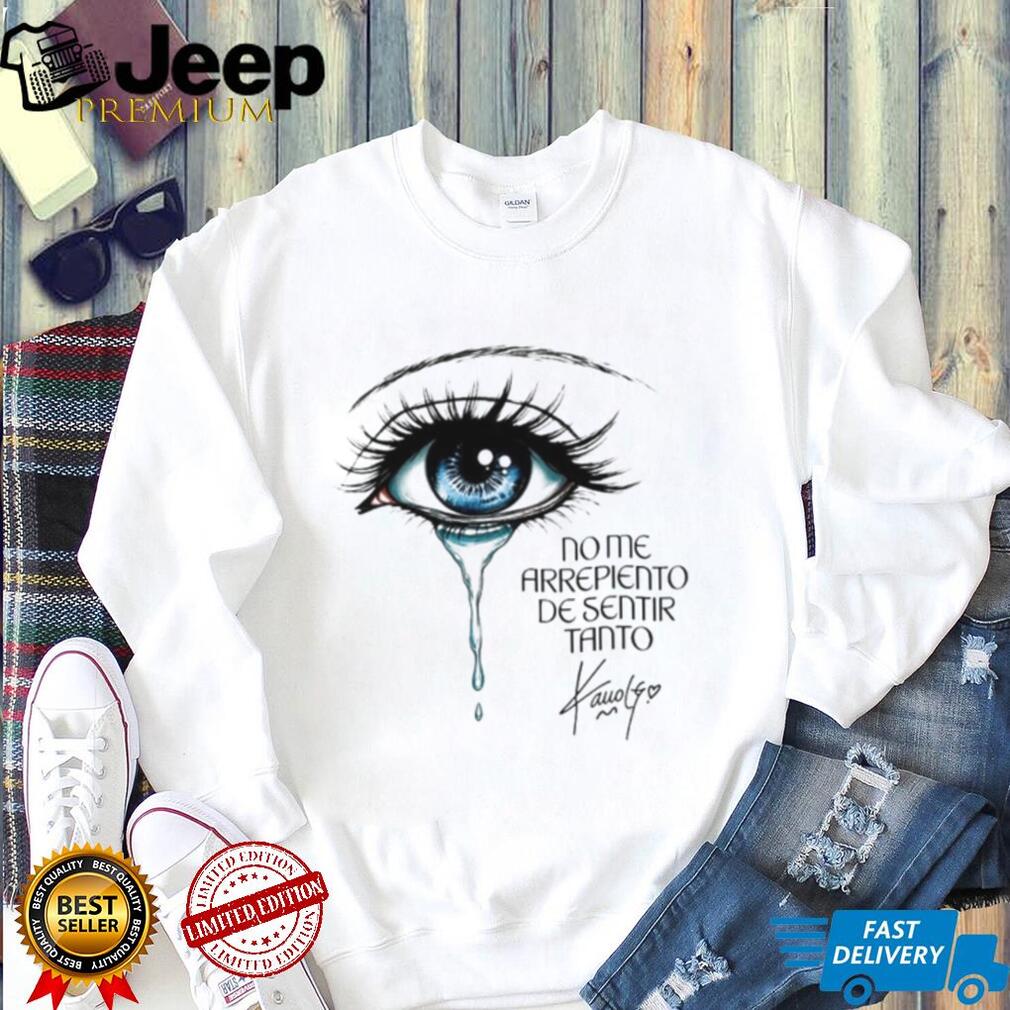 Karol G Crying Blue Eye No Me Arrepiento De Sentir Tanto shirt