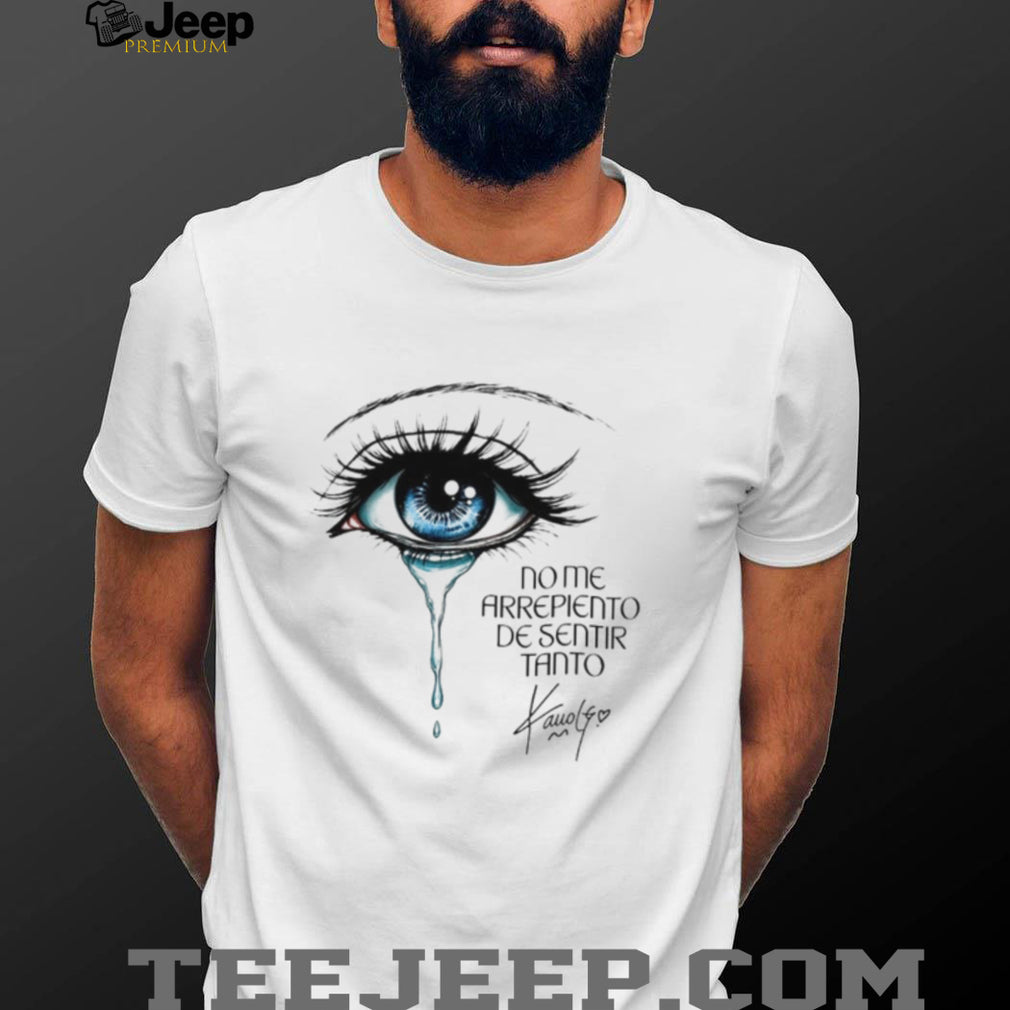 Karol G Crying Blue Eye No Me Arrepiento De Sentir Tanto shirt