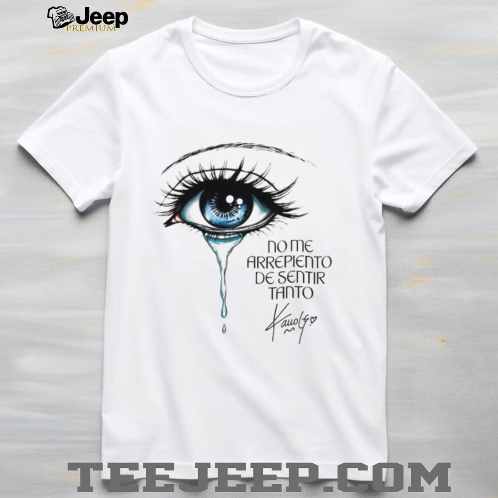 Karol G Crying Blue Eye No Me Arrepiento De Sentir Tanto shirt