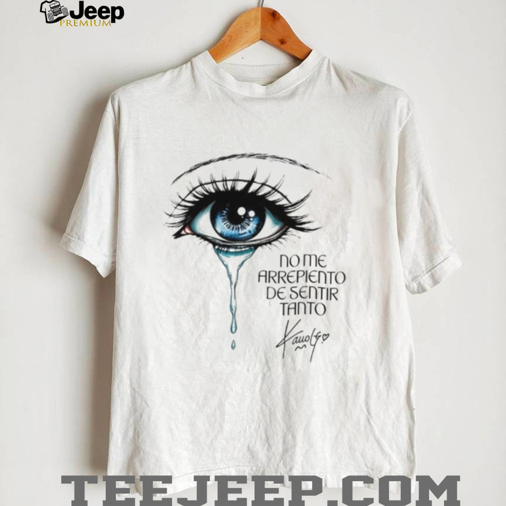 Karol G Crying Blue Eye No Me Arrepiento De Sentir Tanto shirt