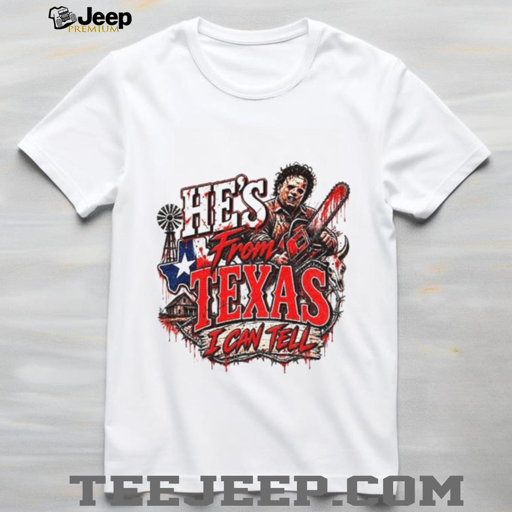 Leatherface Horror Chainsaw He’s from Texas I Can Tell Halloween shirt