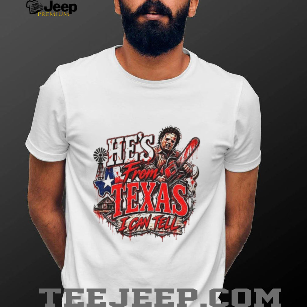 Leatherface Horror Chainsaw He’s from Texas I Can Tell Halloween shirt