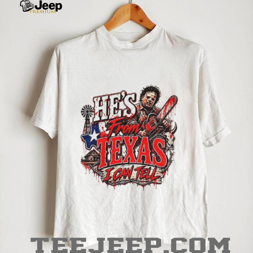 Leatherface Horror Chainsaw He’s from Texas I Can Tell Halloween shirt