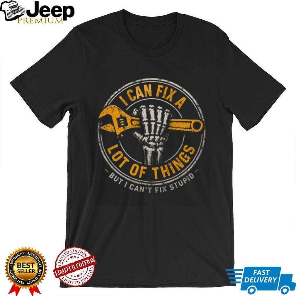 Mechanic Skeleton Wrench I Can Fix Stupid Handyman Shirt