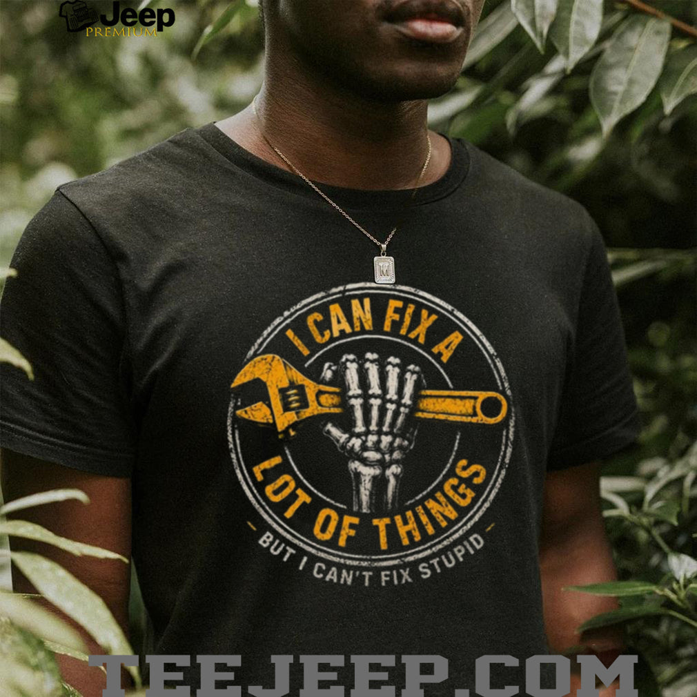 Mechanic Skeleton Wrench I Can Fix Stupid Handyman Shirt