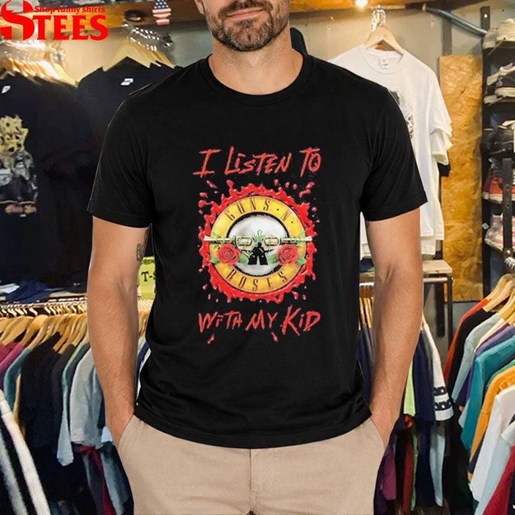 I Listen To Guns N’ Roses With My Kid Bloody Bullet T-shirts