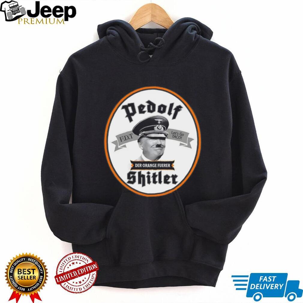 Pedolf Shitler Der Orange Fuerer 86 47 shirt