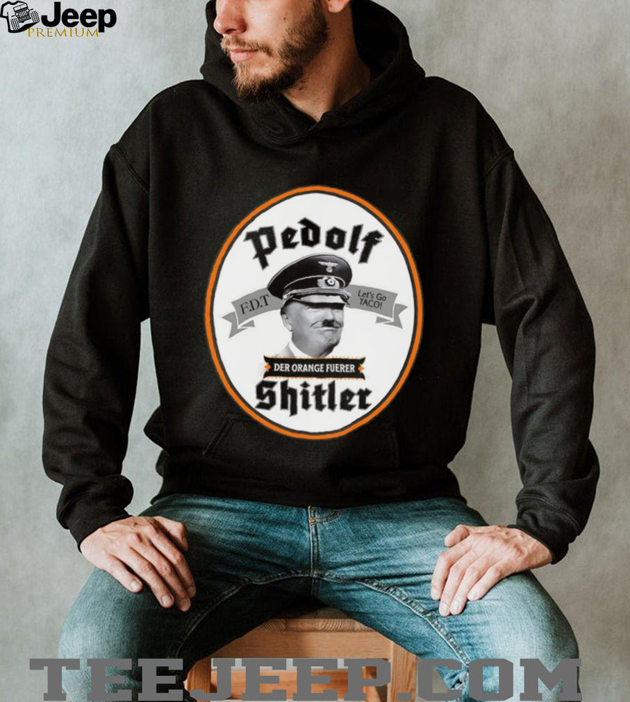 Pedolf Shitler Der Orange Fuerer 86 47 shirt