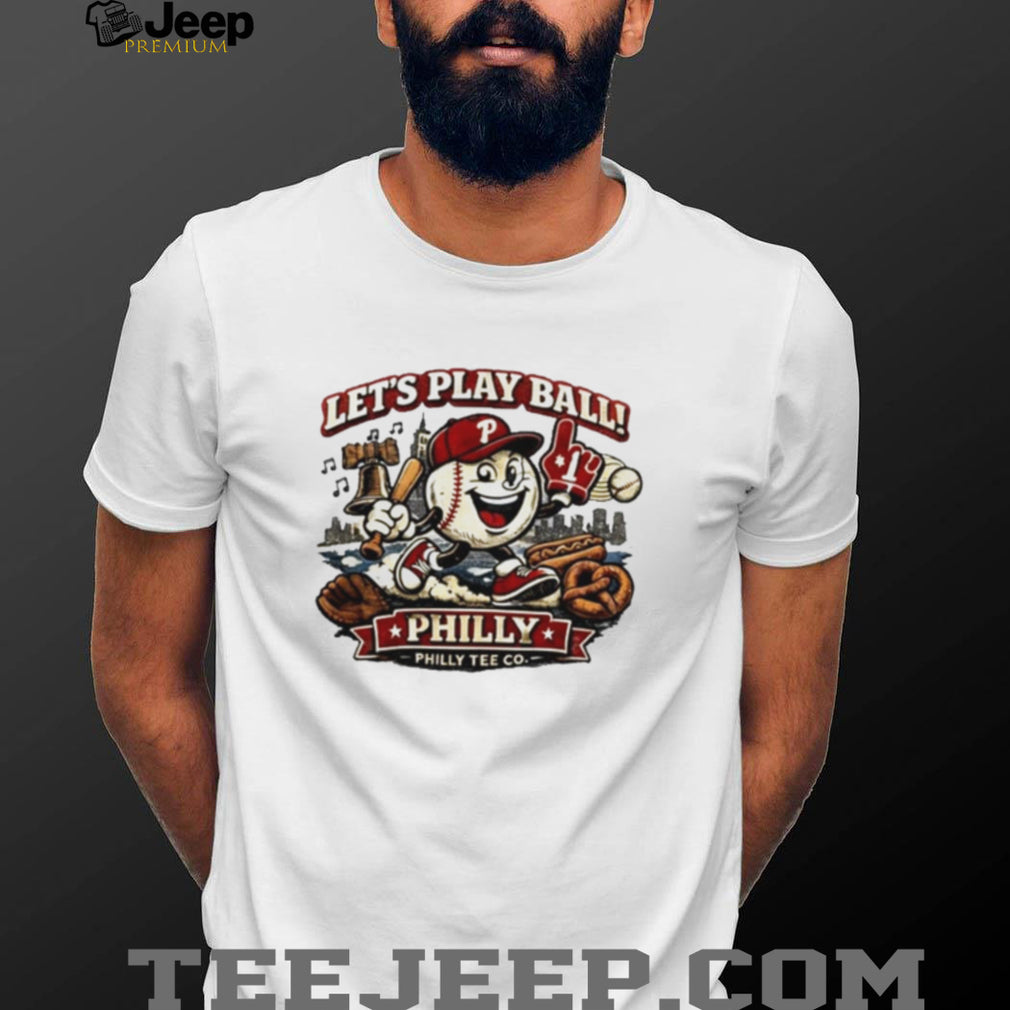 Phillies Philly Baseball Let’s Play Ball shirt