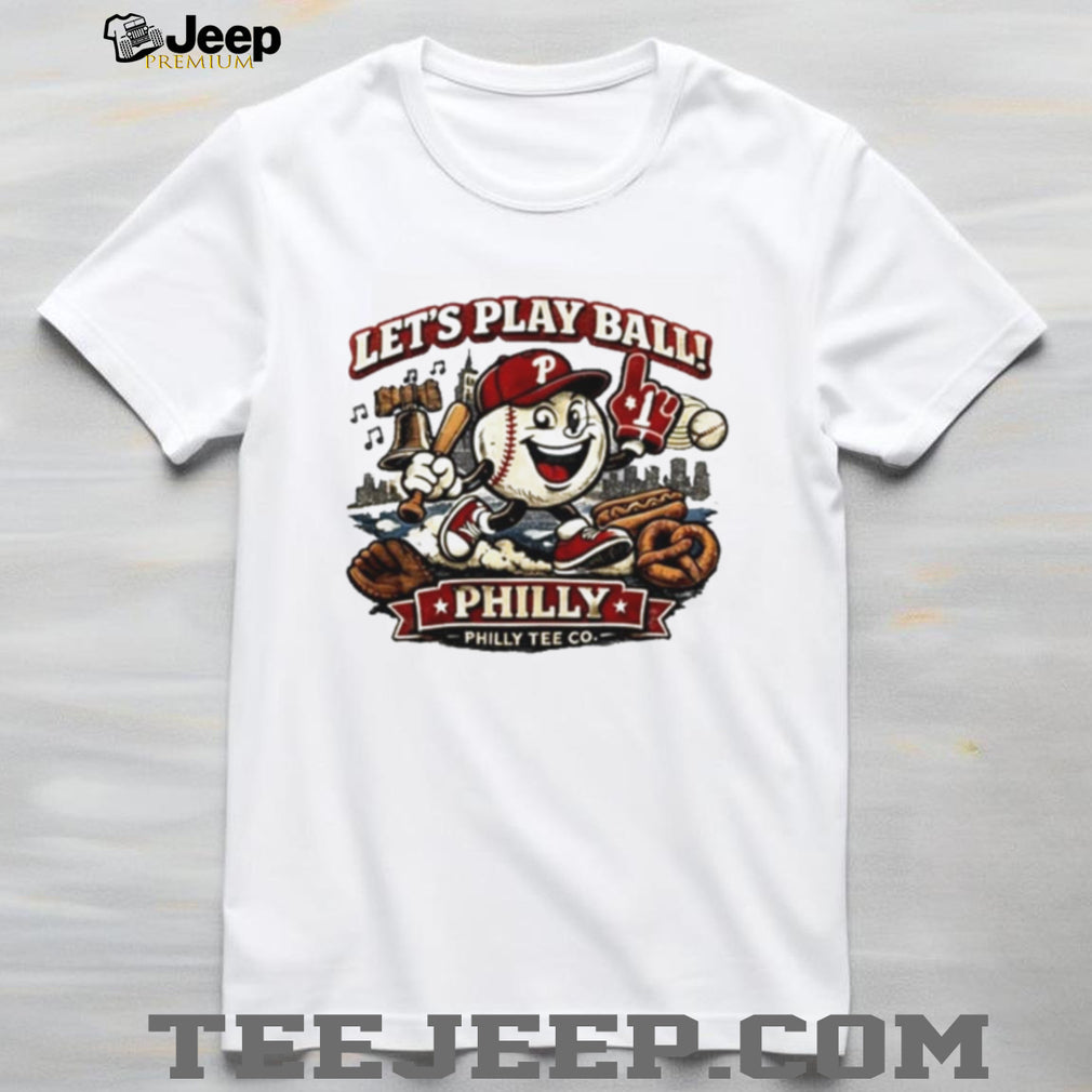 Phillies Philly Baseball Let’s Play Ball shirt