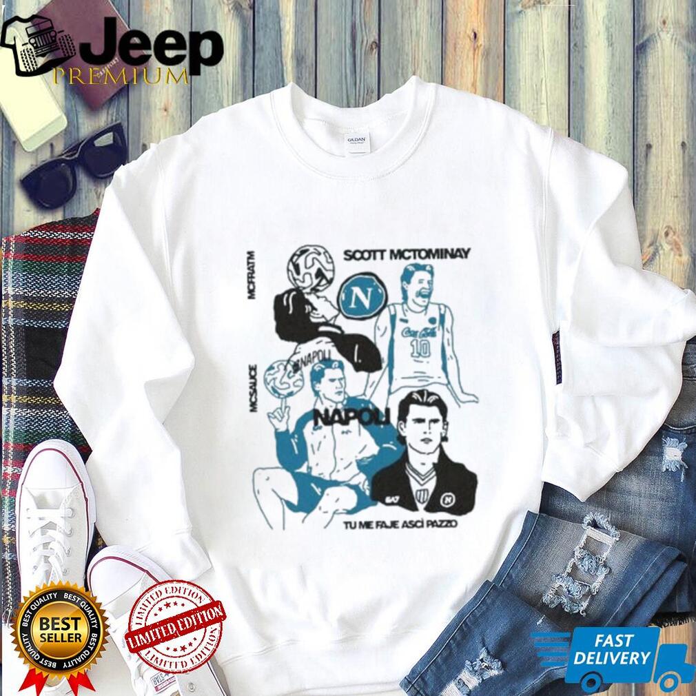 Scott McTominay Napoli McSauce Tu Me Faje Ascì Pazzo shirt