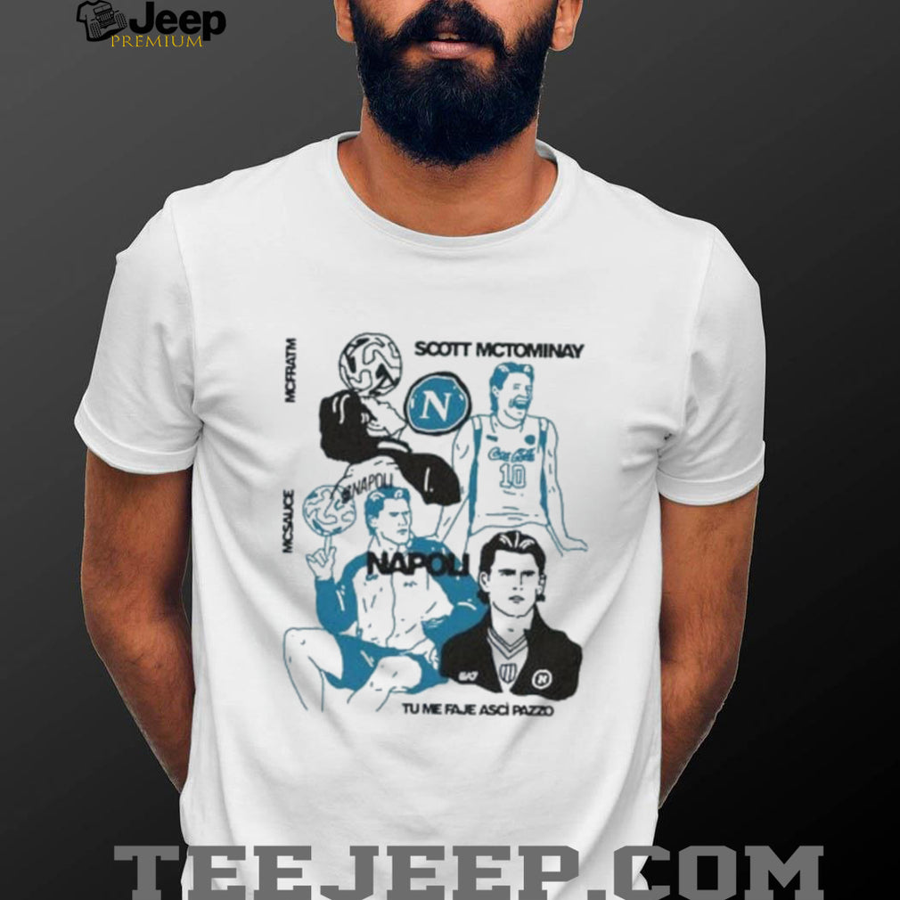Scott McTominay Napoli McSauce Tu Me Faje Ascì Pazzo shirt
