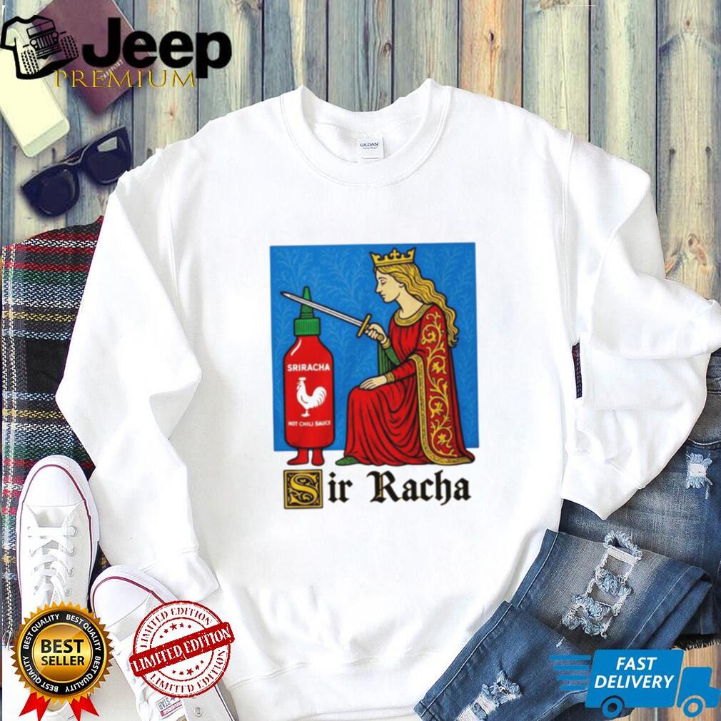 Sir Racha Funny Knight Meme Shirt
