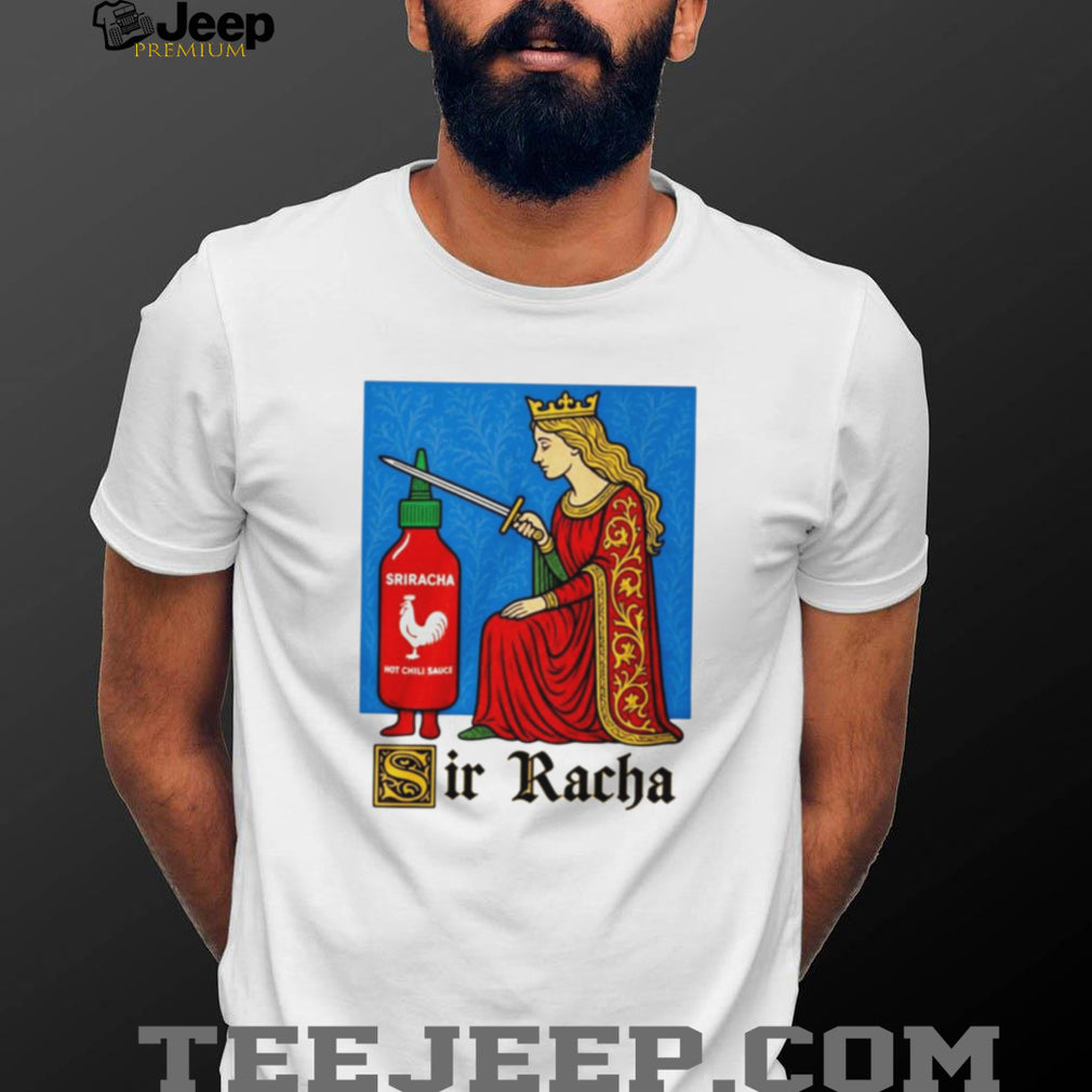 Sir Racha Funny Knight Meme Shirt